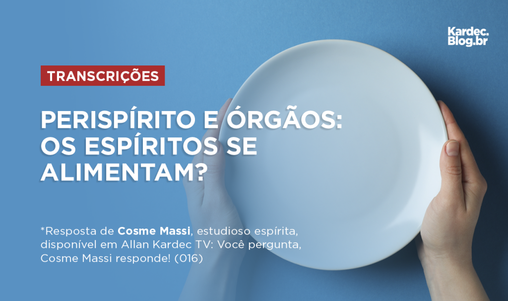 Perispírito e órgãos: os Espíritos se alimentam?