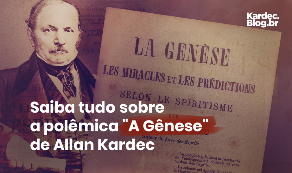 Saiba tudo sobre a polêmica "A Gênese" de Allan Kardec