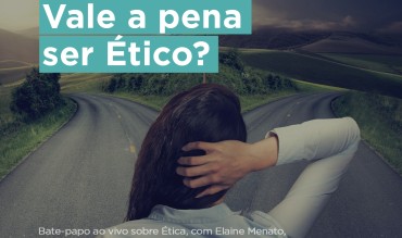 Vale a pena ser ético?