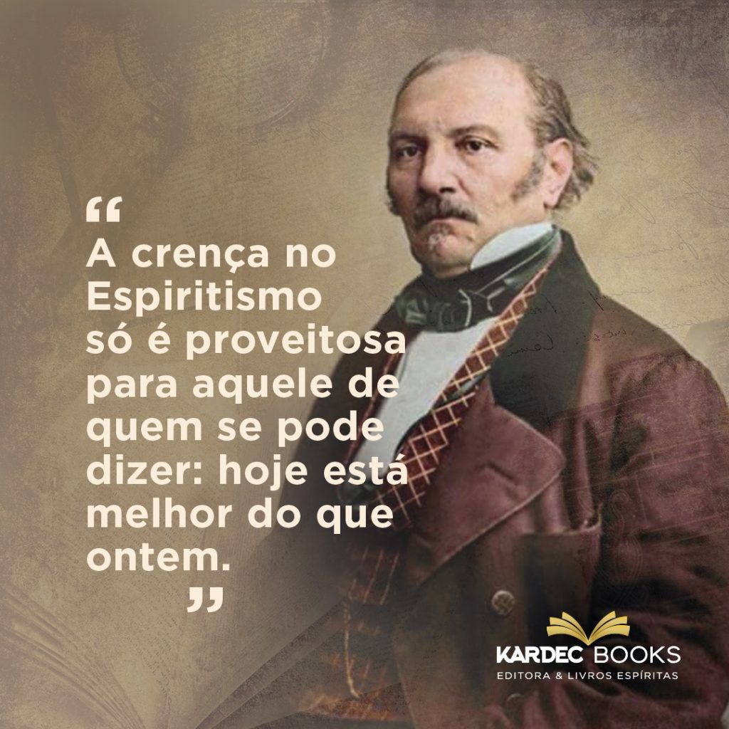 A crença no Espiritismo só é proveitosa àquele de quem se possa dizer: hoje é melhor que ontem. Texto retirado de Revista Espírita, 1862.