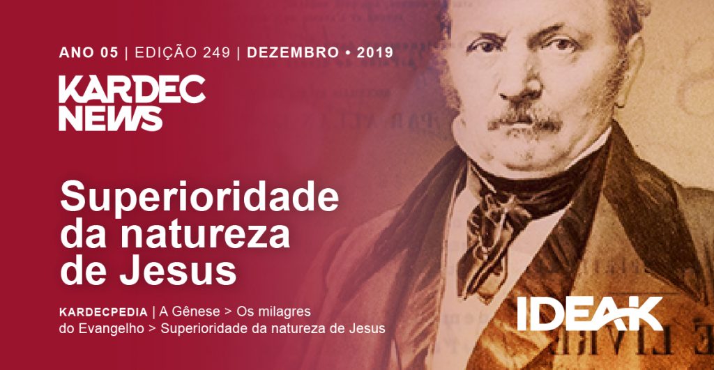 Dezembro 2019 • KARDEC News • Superioridade da natureza de Jesus